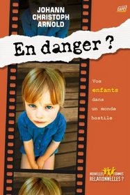 En Danger? Vos Enfants Dans Un Monde Hostile