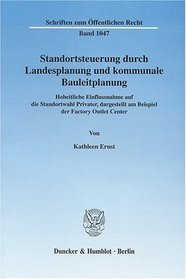 Standortsteuerung durch Landesplanung und kommunale Bauleitplanung