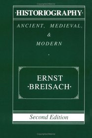 Historiography : Ancient, Medieval, and Modern
