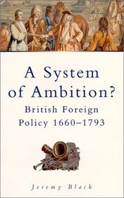 System of Ambition: British Foreign Policy 1660-1793