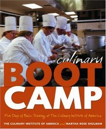 Culinary Boot Camp : Five Days of Basic Training at The Culinary Institute of America