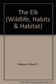 The Elk (Wildlife, Habits & Habitat)