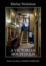 A Victorian Household: Based on the Diaries of Marion Sambourne