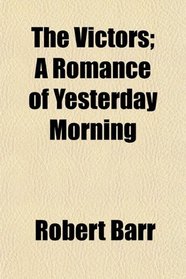 The Victors; A Romance of Yesterday Morning