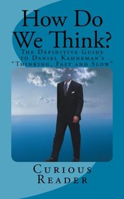 How Do We Think?: The Definitive Guide to Daniel Kahneman's 