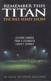 Remember This Titan: Lessons Learned from a Celebrated Coach's Journey