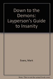 Down to the Demons: Layperson's Guide to Insanity