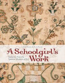 A Schoolgirl's Work: Samplers from the Spencer Museum of Art