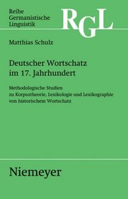 Deutscher Wortschatz im 17. Jahrhundert: Methodologische Studien zu Korpustheorie, Lexikologie und Lexicographie von historischem Wortschatz (Reihe Germanistische Linguistik) (German Edition)