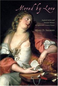 Moved by Love: Inspired Artists and Deviant Women in Eighteenth-Century France