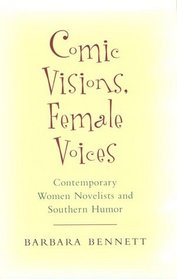 Comic Visions, Female Voices: Contemporary Women Novelists and Southern Humor (Southern Literary Studies)
