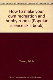 How to make your own recreation and hobby rooms (Popular science skill book)
