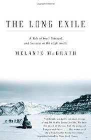 The Long Exile: A Tale of Inuit Betrayal and Survival in the High Arctic