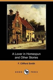 A Lover in Homespun and Other Stories (Dodo Press)