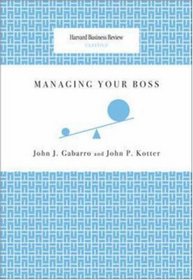 Managing Your Boss (Harvard Business Review Classics) (Harvard Business Review Classics) (Harvard Business Review Classics)