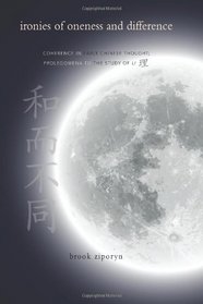 Ironies of Oneness and Difference: Coherence in Early Chinese Thought; Prolegomena to the Study of Li (Suny Series in Chinese Philosophy and Culture)