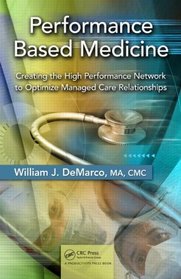 Performance Based Medicine: Creating the High Performance Network to Optimize Managed Care Relationships