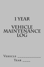 1 Year Vehicle Maintenance Log: Silver Cover (S M Car Journals)