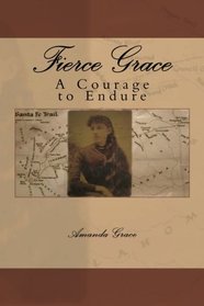Fierce Grace: A Courage to Endure (Volume 1)
