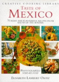 Taste of Mexico: 70 Fiery and Flavourful Recipes from South of the Border (Creative Cooking Library)
