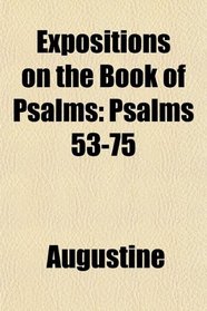 Expositions on the Book of Psalms: Psalms 53-75