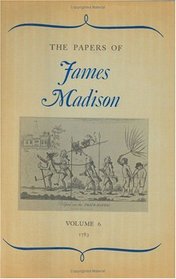 The Papers of James Madison, Volume 6: 1 January 1783-30 April 1783