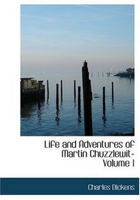 Life and Adventures of Martin Chuzzlewit- Volume 1 (Large Print Edition)