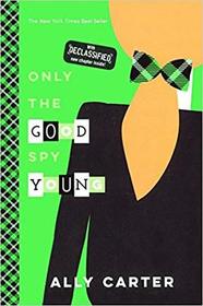 Only the Good Spy Young (Gallagher Girls, Bk 4)