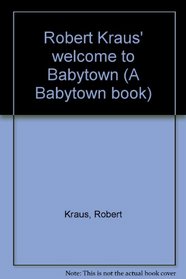 Robert Kraus' welcome to Babytown (A Babytown book)