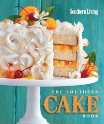 Southern Living For the Love of Cake: Easy sheets, scrumptious minis, and luscious layers from the South's most trusted kitchen