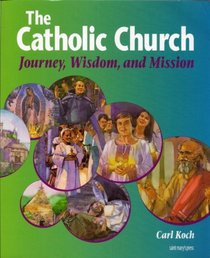 The Catholic Church: Journey, Wisdom,  Mission