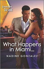 What Happens in Miami... (Miami Famous, Bk 2) (Harlequin Desire, No 2813)