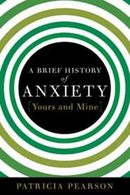 A Brief History of Anxiety...Yours and Mine