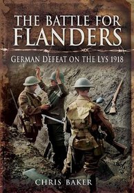 BATTLE FOR FLANDERS, THE: German Defeat on the Lys 1918
