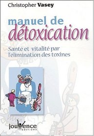 Manuel de dtoxication : Sant et Vitalit par l'limination des toxines