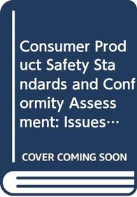 Consumer Product Safety Standards and Conformity Assessment: Issues in