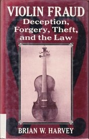 Violin Fraud: Deception, Forgery, Theft, and the Law