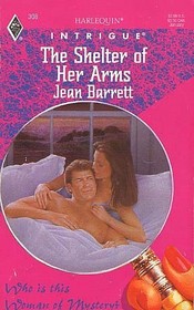 The Shelter Of Her Arms (Who is this Woman of Mystery?) (Harlequin Intrigue, No 308)