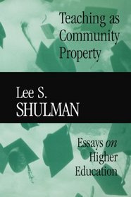 Teaching as Community Property: Essays on Higher Education (Jossey-Bass/Carnegie Foundation for the Advancement of Teaching)