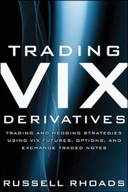 Trading VIX Derivatives: Trading and Hedging Strategies Using VIX Futures, Options, and Exchange Traded Notes (Wiley Trading)