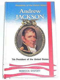 Andrew Jackson: Seventh President of the United States (Encyclopedia of Presidents)