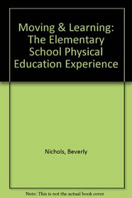 Moving & Learning: The Elementary School Physical Education Experience