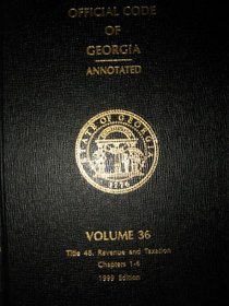 Official Code of Georgia Annotated (TITLE 48 Revenue and Taxation Chapters 1-6, VOLUME 36)