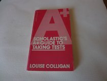 Scholastic's A+ Guide to Taking Tests