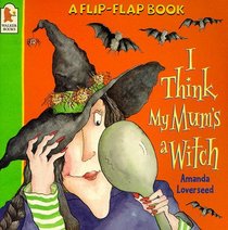 I Think My Mum's a Witch (A Flip-flap Book)