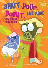Snot, Poop, Vomit, and More: The Yucky Body Book (Yucky Science)