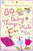 50 Fairy Things to Make And Do (Activity Cards)