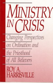 Ministry in Crisis: Changing Perspectives on Ordination and the Priesthood of All Believers