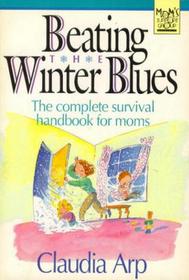 Beating the Winter Blues: The Complete Survival Handbook for Moms