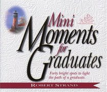 Mini Moments for Graduates: Forty Bright Spots to Light the Path of a Graduate (Mini Moments)